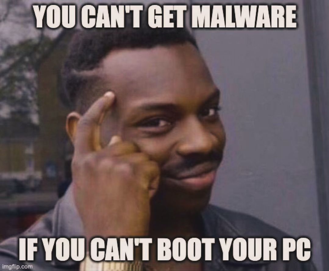 &ldquo;You can&rsquo;t get malware if you can&rsquo;t boot your PC&rdquo;