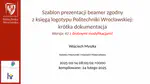 Szablon prezentacji beamer zgodny z księgą logotypu Politechniki Wrocławskiej: krótka dokumentacja